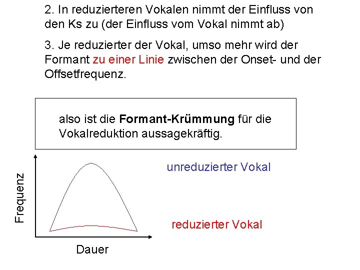 2. In reduzierteren Vokalen nimmt der Einfluss von den Ks zu (der Einfluss vom