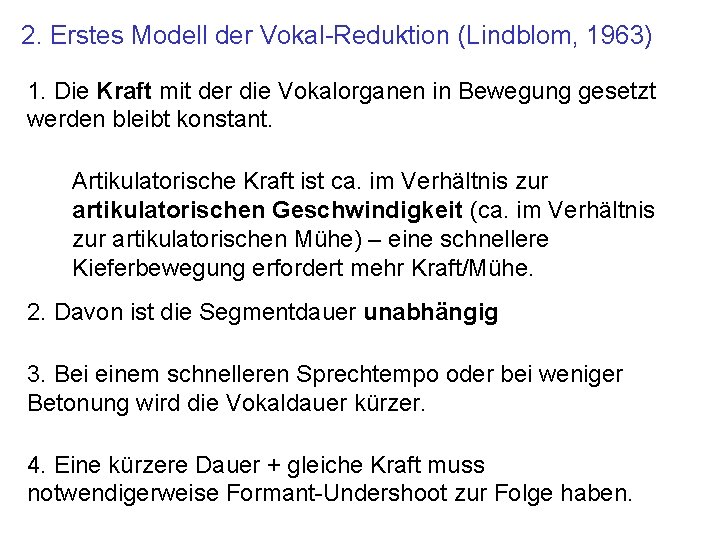 2. Erstes Modell der Vokal-Reduktion (Lindblom, 1963) 1. Die Kraft mit der die Vokalorganen