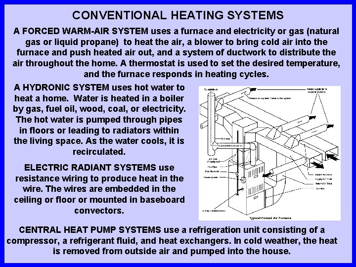 CONVENTIONAL HEATING SYSTEMS A FORCED WARM-AIR SYSTEM uses a furnace and electricity or gas CONVENTIONAL HEATING SYSTEMS A FORCED WARM-AIR SYSTEM uses a furnace and electricity or gas