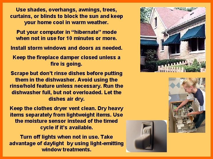 Use shades, overhangs, awnings, trees, curtains, or blinds to block the sun and keep Use shades, overhangs, awnings, trees, curtains, or blinds to block the sun and keep