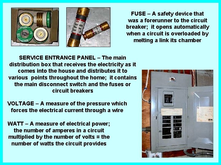 FUSE – A safety device that was a forerunner to the circuit breaker; it FUSE – A safety device that was a forerunner to the circuit breaker; it