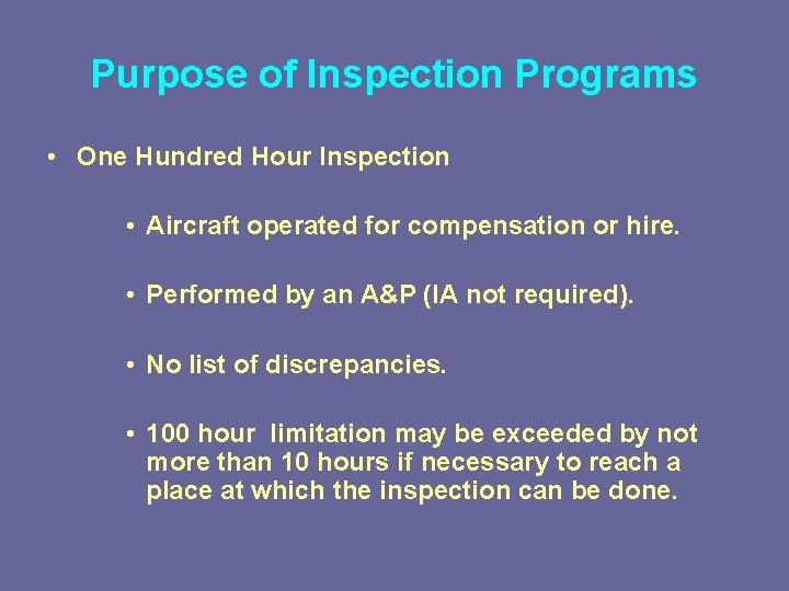 Purpose of Inspection Programs • One Hundred Hour Inspection • Aircraft operated for compensation