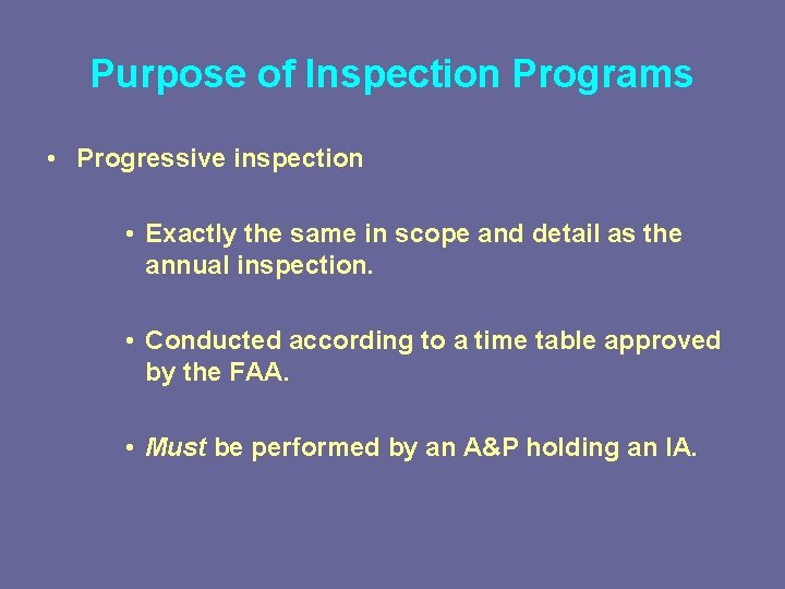 Purpose of Inspection Programs • Progressive inspection • Exactly the same in scope and