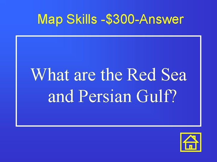 Map Skills -$300 -Answer What are the Red Sea and Persian Gulf? 