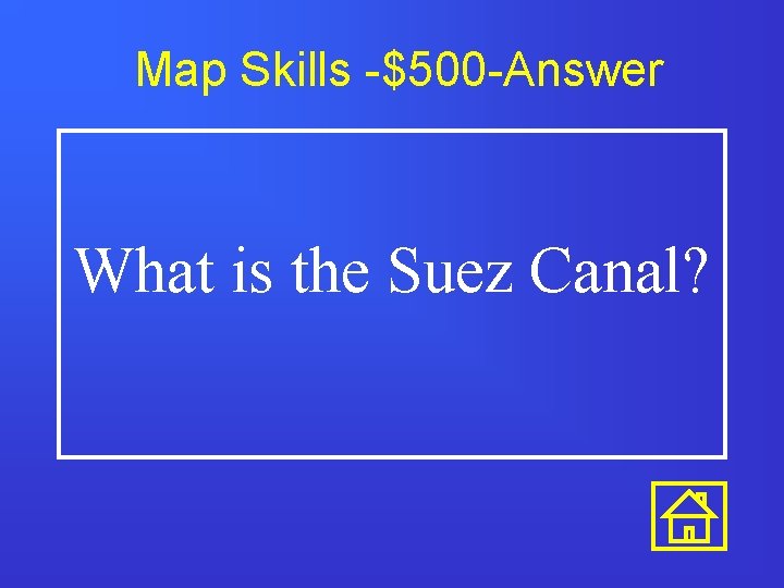 Map Skills -$500 -Answer What is the Suez Canal? 