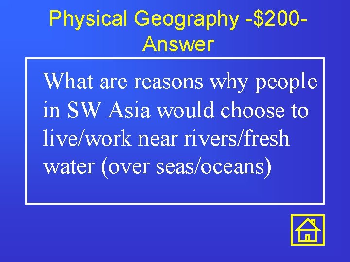 Physical Geography -$200 Answer What are reasons why people in SW Asia would choose