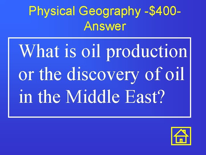 Physical Geography -$400 Answer What is oil production or the discovery of oil in