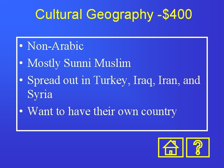 Cultural Geography -$400 • Non-Arabic • Mostly Sunni Muslim • Spread out in Turkey,