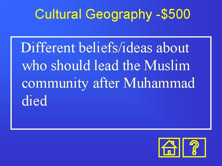 Cultural Geography -$500 Different beliefs/ideas about who should lead the Muslim community after Muhammad