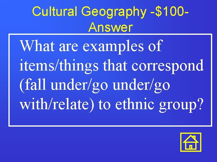 Cultural Geography -$100 Answer What are examples of items/things that correspond (fall under/go with/relate)