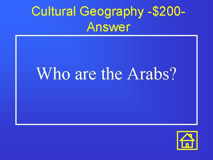 Cultural Geography -$200 Answer Who are the Arabs? 