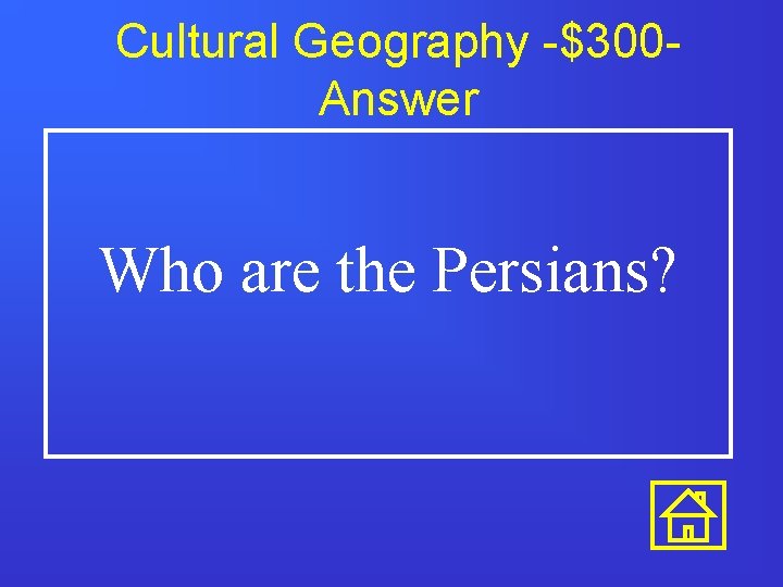 Cultural Geography -$300 Answer Who are the Persians? 