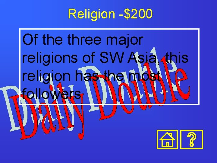 Religion -$200 Of the three major religions of SW Asia, this religion has the