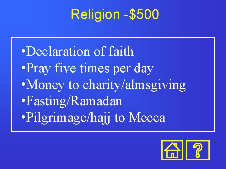 Religion -$500 • Declaration of faith • Pray five times per day • Money