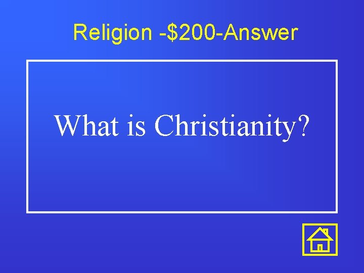 Religion -$200 -Answer What is Christianity? 
