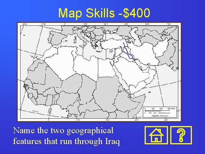 Map Skills -$400 Name the two geographical features that run through Iraq 