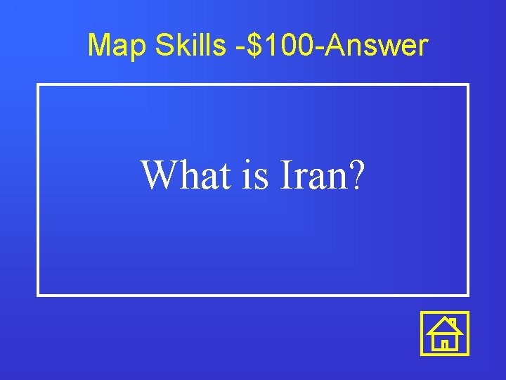 Map Skills -$100 -Answer What is Iran? 