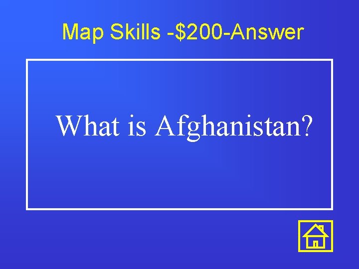 Map Skills -$200 -Answer What is Afghanistan? 