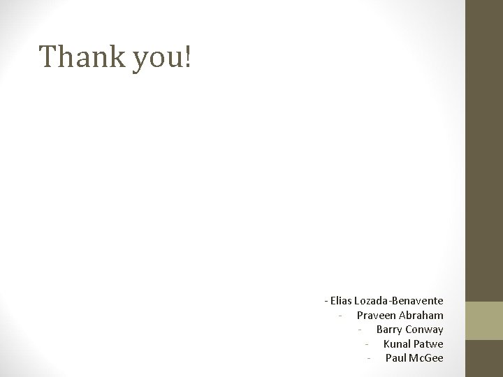 Thank you! - Elias Lozada-Benavente - Praveen Abraham - Barry Conway - Kunal Patwe