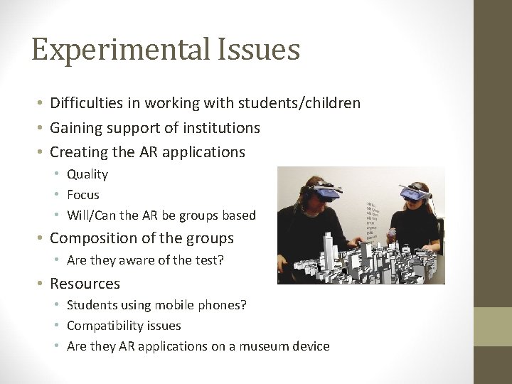 Experimental Issues • Difficulties in working with students/children • Gaining support of institutions •