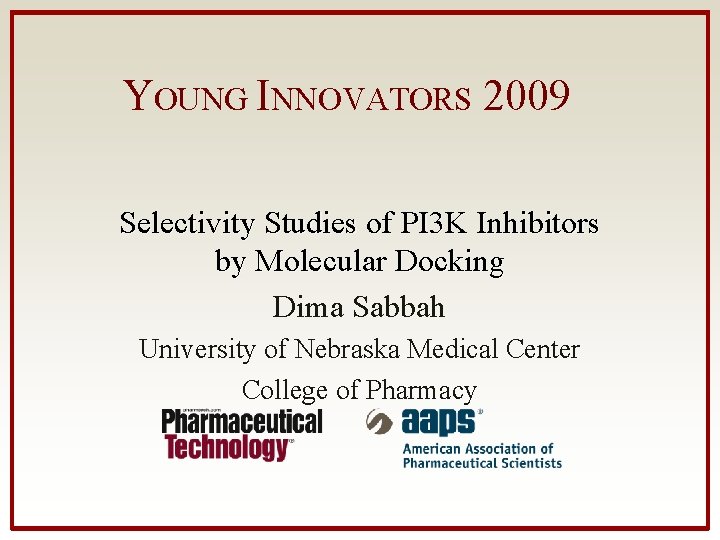 YOUNG INNOVATORS 2009 Selectivity Studies of PI 3 K Inhibitors by Molecular Docking Dima