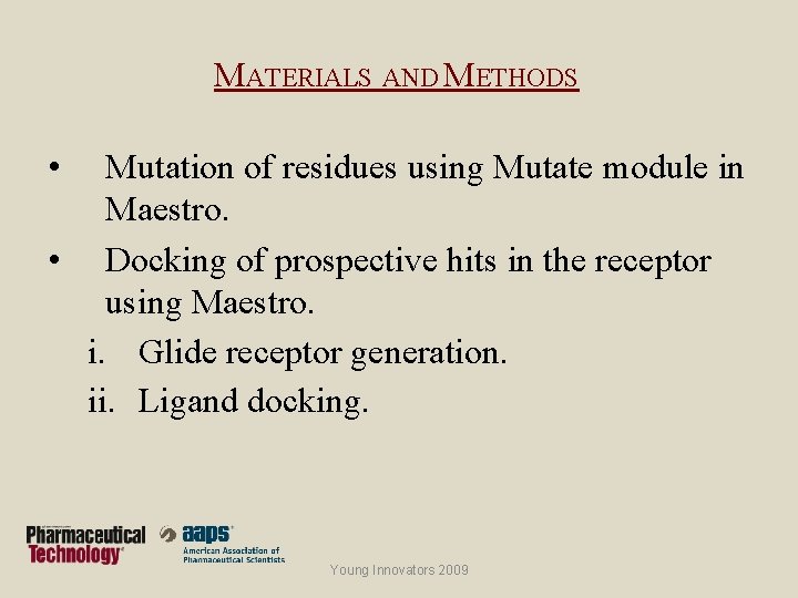 MATERIALS AND METHODS • Mutation of residues using Mutate module in Maestro. • Docking