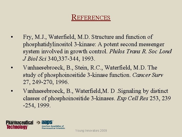 REFERENCES • • • Fry, M. J. , Waterfield, M. D. Structure and function