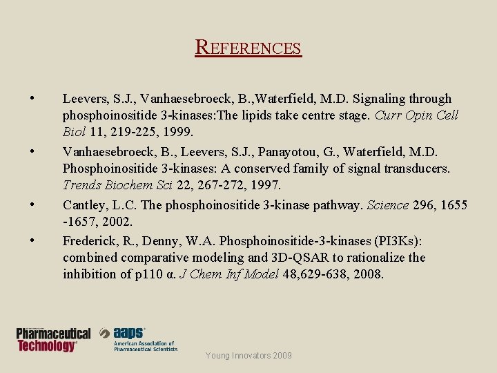 REFERENCES • • Leevers, S. J. , Vanhaesebroeck, B. , Waterfield, M. D. Signaling