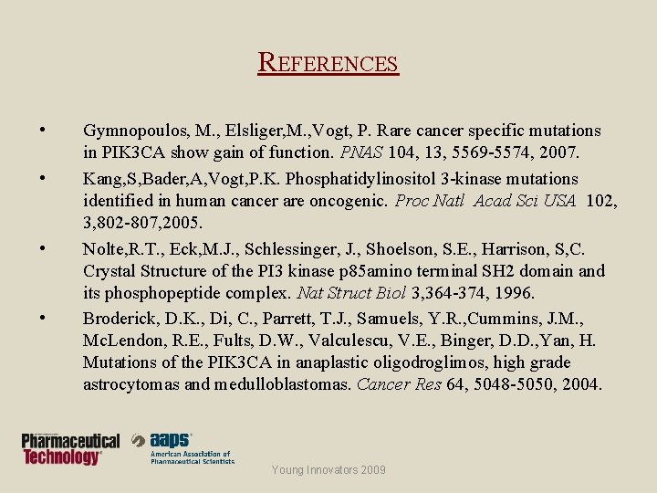 REFERENCES • • Gymnopoulos, M. , Elsliger, M. , Vogt, P. Rare cancer specific