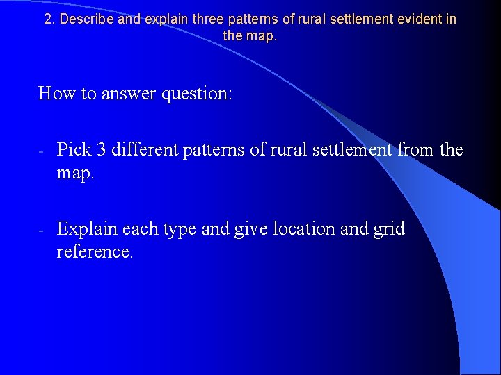 2. Describe and explain three patterns of rural settlement evident in the map. How