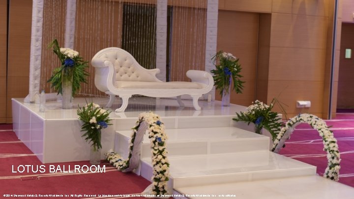 LOTUS BALLROOM © 2014 Starwood Hotels & Resorts Worldwide, Inc. All Rights Reserved. Le