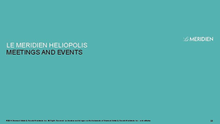 LE MERIDIEN HELIOPOLIS MEETINGS AND EVENTS © 2014 Starwood Hotels & Resorts Worldwide, Inc.