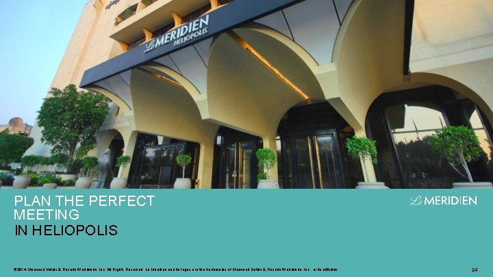 PLAN THE PERFECT MEETING IN HELIOPOLIS © 2014 Starwood Hotels & Resorts Worldwide, Inc.