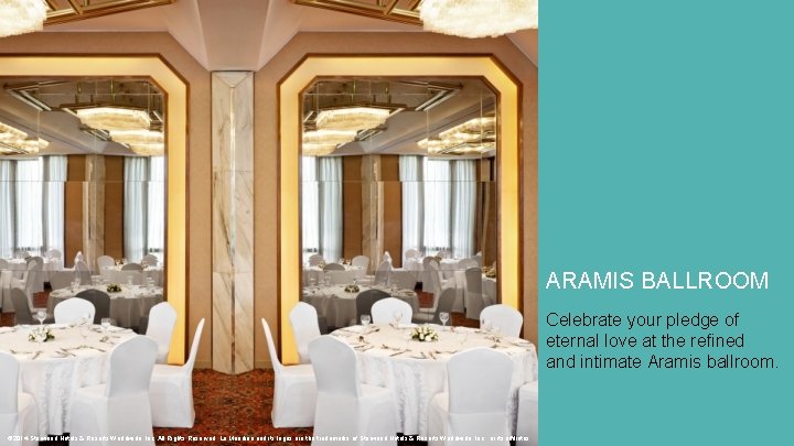 ARAMIS BALLROOM Celebrate your pledge of eternal love at the refined and intimate Aramis