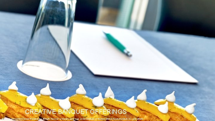 CREATIVE BANQUET OFFERINGS © 2014 Starwood Hotels & Resorts Worldwide, Inc. All Rights Reserved.