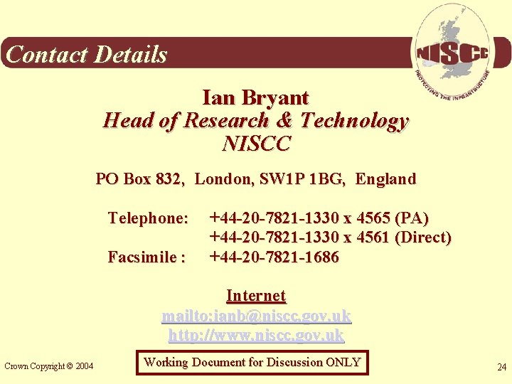 Contact Details Ian Bryant Head of Research & Technology NISCC PO Box 832, London,