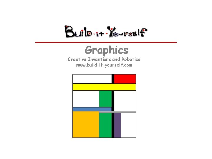 Graphics Creative Inventions and Robotics www. build-it-yourself. com 