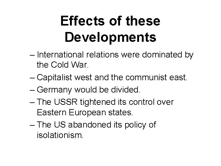 Effects of these Developments – International relations were dominated by the Cold War. –