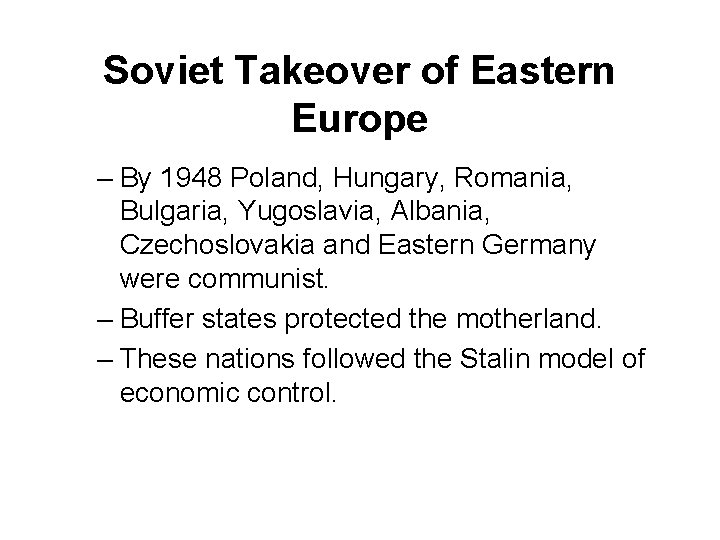 Soviet Takeover of Eastern Europe – By 1948 Poland, Hungary, Romania, Bulgaria, Yugoslavia, Albania,