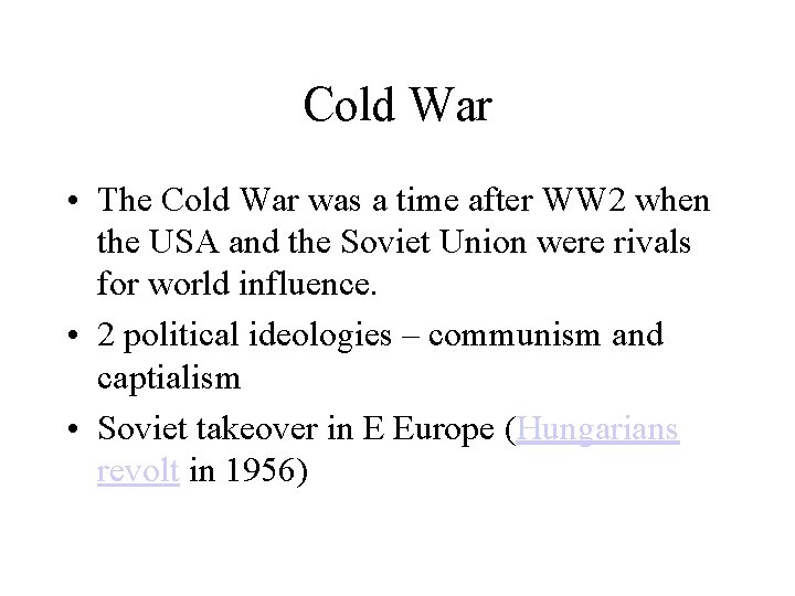 Cold War • The Cold War was a time after WW 2 when the