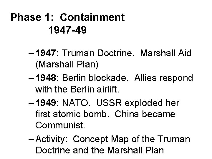 Phase 1: Containment 1947 -49 – 1947: Truman Doctrine. Marshall Aid (Marshall Plan) –