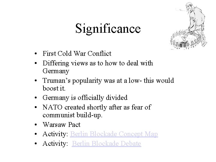 Significance • First Cold War Conflict • Differing views as to how to deal