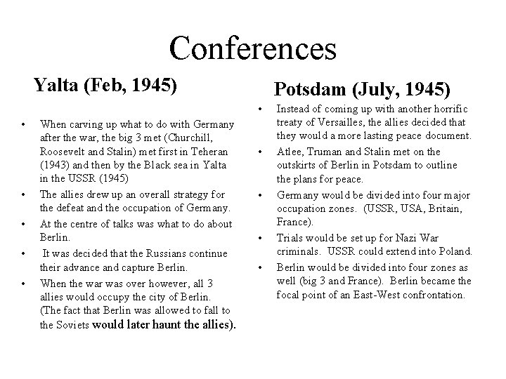 Conferences Yalta (Feb, 1945) Potsdam (July, 1945) • • • When carving up what