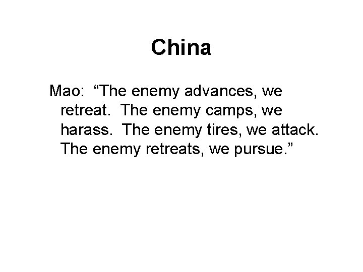 China Mao: “The enemy advances, we retreat. The enemy camps, we harass. The enemy