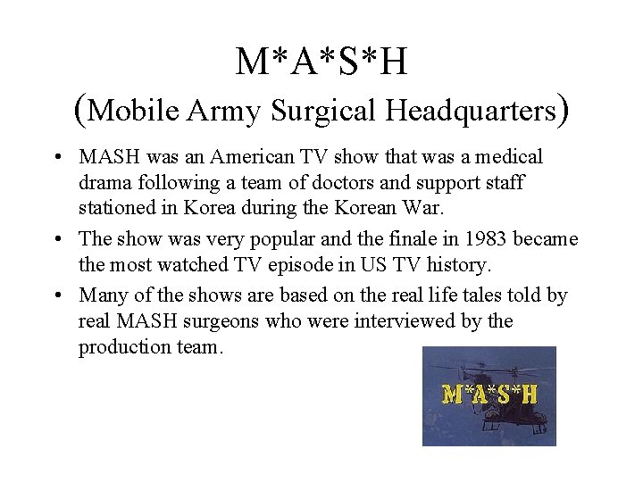 M*A*S*H (Mobile Army Surgical Headquarters) • MASH was an American TV show that was