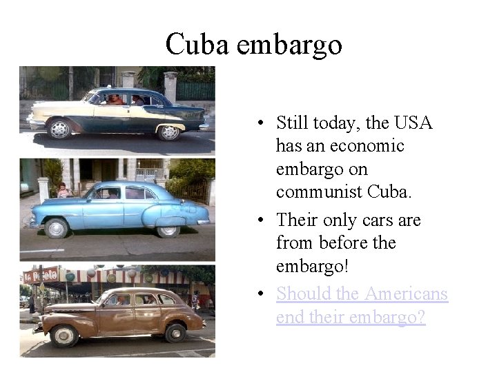 Cuba embargo • Still today, the USA has an economic embargo on communist Cuba.