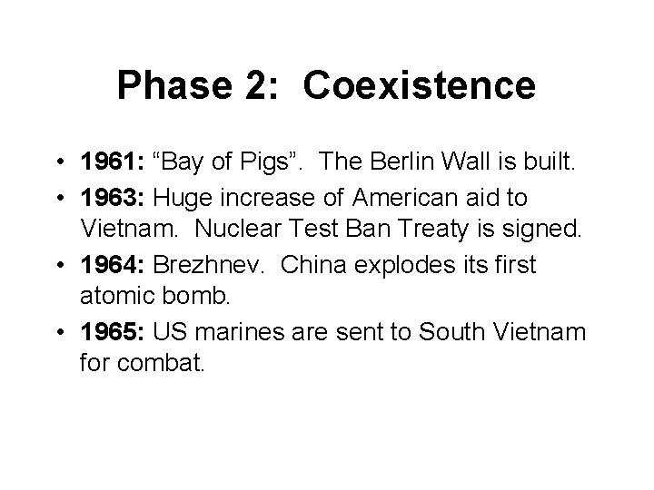 Phase 2: Coexistence • 1961: “Bay of Pigs”. The Berlin Wall is built. •