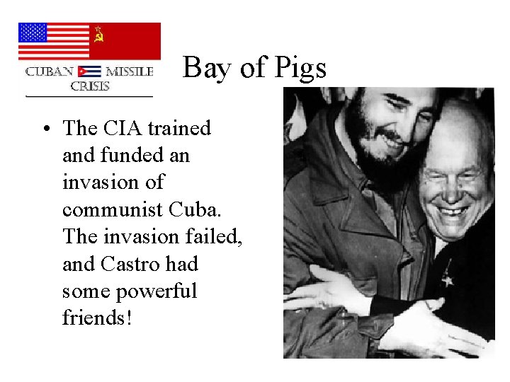 Bay of Pigs • The CIA trained and funded an invasion of communist Cuba.