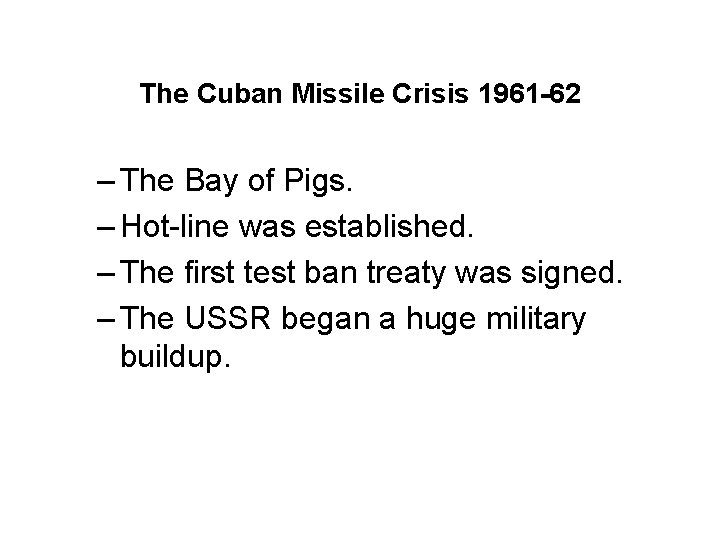 The Cuban Missile Crisis 1961 -62 – The Bay of Pigs. – Hot-line was