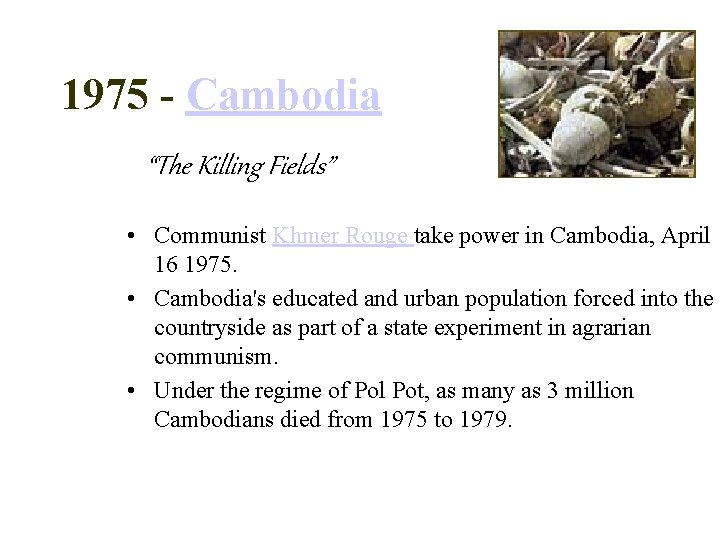 1975 - Cambodia “The Killing Fields” • Communist Khmer Rouge take power in Cambodia,